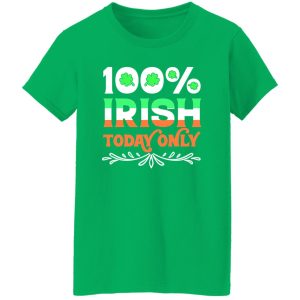 100 Percent Irish today T-Shirts, Long Sleeve, Hoodies