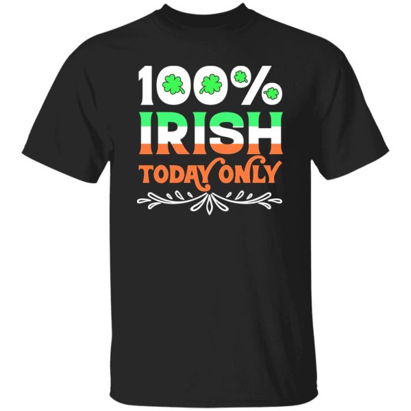 100 Percent Irish today T-Shirts, Long Sleeve, Hoodies