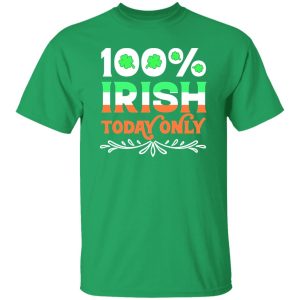 100 Percent Irish today T-Shirts, Long Sleeve, Hoodies