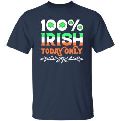 100 Percent Irish today T-Shirts, Long Sleeve, Hoodies