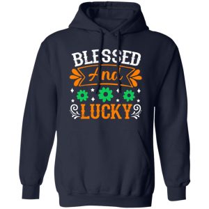 blessed and lucky St Patrick’s Day V2 T-Shirts, Long Sleeve, Hoodies