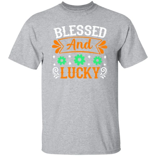 blessed and lucky St Patrick’s Day V2 T-Shirts, Long Sleeve, Hoodies