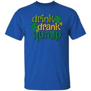 Drink Drank Drunk St T Shirts, Hoodies, Long Sleeve