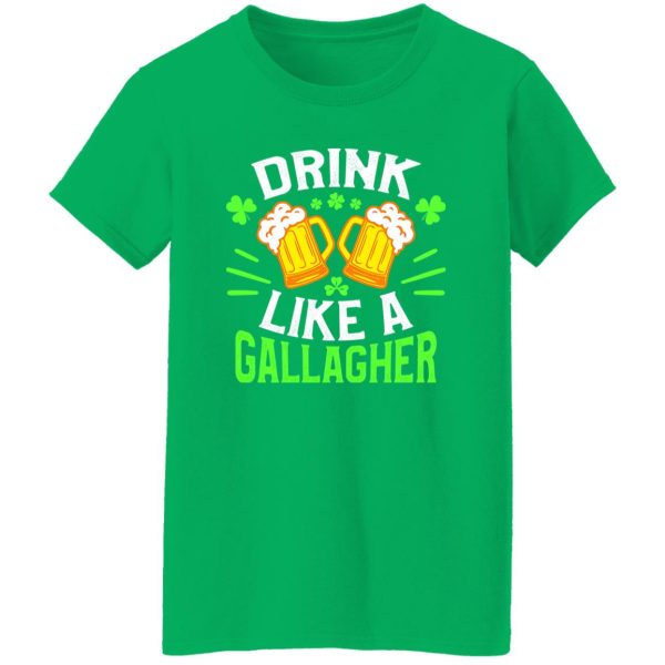 Drink like a Gallagher – St T-Shirts, Long Sleeve, Hoodies