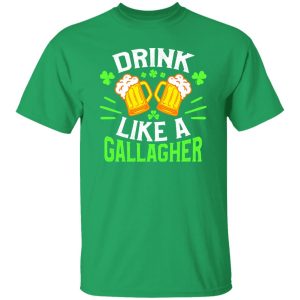 Drink like a Gallagher – St T-Shirts, Long Sleeve, Hoodies