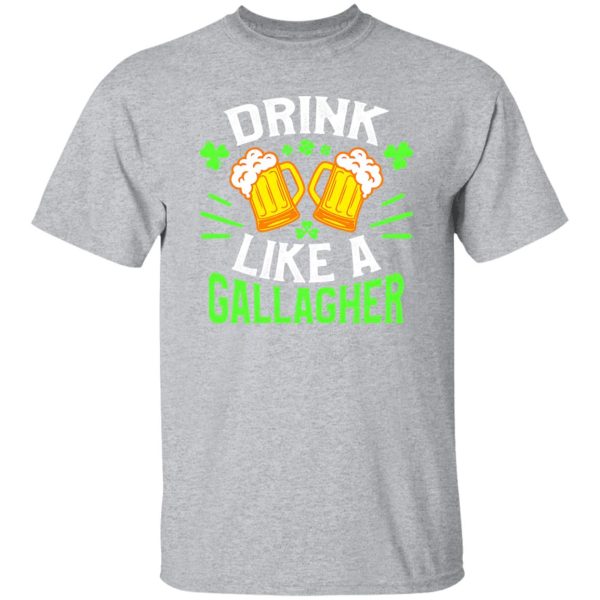 Drink like a Gallagher – St T-Shirts, Long Sleeve, Hoodies