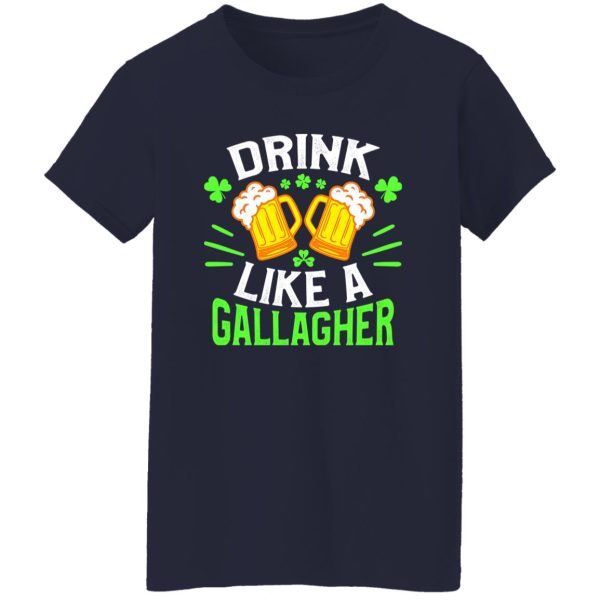 Drink like a Gallagher – St T-Shirts, Long Sleeve, Hoodies