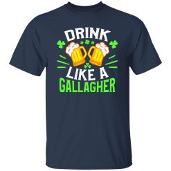 Drink like a Gallagher – St T-Shirts, Long Sleeve, Hoodies