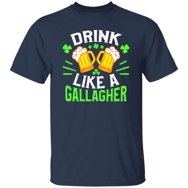 Drink like a Gallagher – St T-Shirts, Long Sleeve, Hoodies