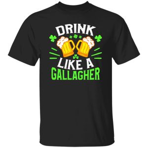 Drink like a Gallagher - St T-Shirts, Long Sleeve, Hoodies