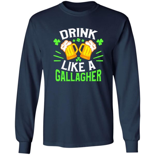 Drink like a Gallagher – St T-Shirts, Long Sleeve, Hoodies