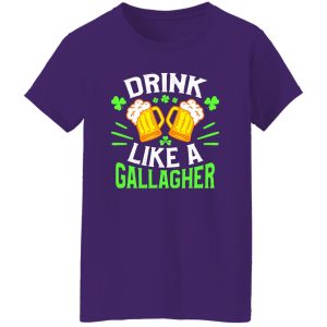 Drink like a Gallagher – St T-Shirts, Long Sleeve, Hoodies