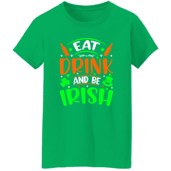 Eat drink and be Irish – St T-Shirts, Long Sleeve, Hoodies