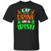 Eat drink and be Irish - St T-Shirts, Long Sleeve, Hoodies