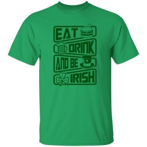 Eat drink and be Irish – St V2 T Shirts, Hoodies, Long Sleeve