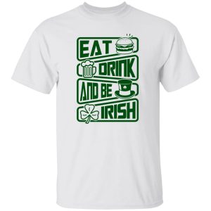 Eat drink and be Irish – St V2 T Shirts, Hoodies, Long Sleeve