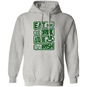 Eat drink and be Irish – St V2 T Shirts, Hoodies, Long Sleeve