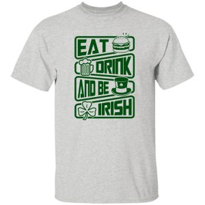 Eat drink and be Irish – St V2 T Shirts, Hoodies, Long Sleeve