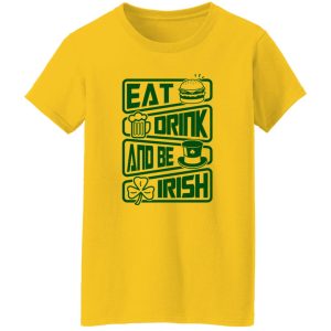 Eat drink and be Irish - St V2 T Shirts, Hoodies, Long Sleeve