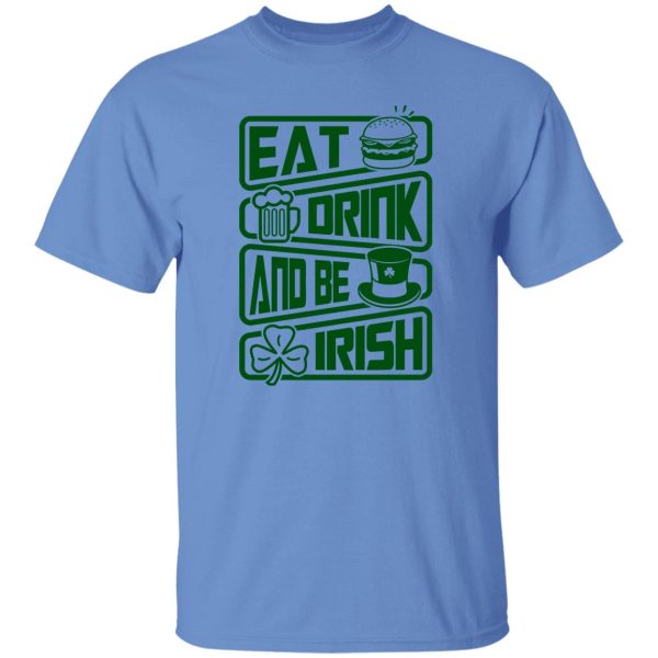 Eat drink and be Irish – St V2 T Shirts, Hoodies, Long Sleeve