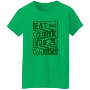 Eat drink and be Irish – St V2 T Shirts, Hoodies, Long Sleeve