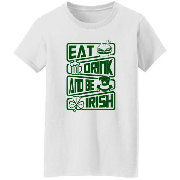 Eat drink and be Irish – St V2 T Shirts, Hoodies, Long Sleeve