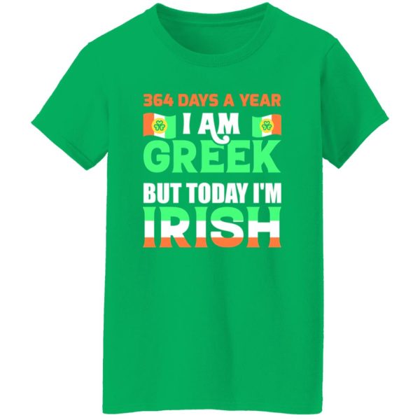 I am greek but today I am Irish T-Shirts, Long Sleeve, Hoodies