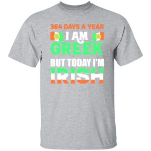 I am greek but today I am Irish T-Shirts, Long Sleeve, Hoodies