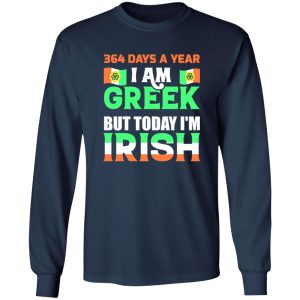 I am greek but today I am Irish T-Shirts, Long Sleeve, Hoodies