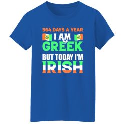 I am greek but today I am Irish T-Shirts, Long Sleeve, Hoodies