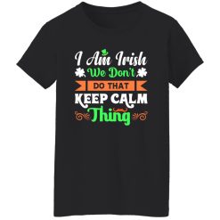I am Irish, We do not keep calm thing T-Shirts, Long Sleeve, Hoodies 2