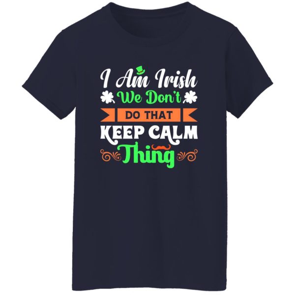 I am Irish, We do not keep calm thing T-Shirts, Long Sleeve, Hoodies 1