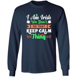 I am Irish, We do not keep calm thing T-Shirts, Long Sleeve, Hoodies 88