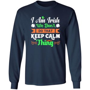 I am Irish, We do not keep calm thing T-Shirts, Long Sleeve, Hoodies 88