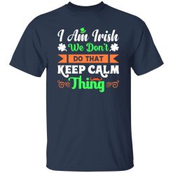I am Irish, We do not keep calm thing T-Shirts, Long Sleeve, Hoodies 6