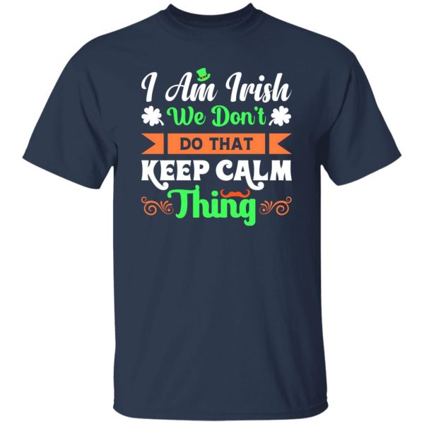 I am Irish, We do not keep calm thing T-Shirts, Long Sleeve, Hoodies 6