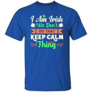 I am Irish, We do not keep calm thing T-Shirts, Long Sleeve, Hoodies 5