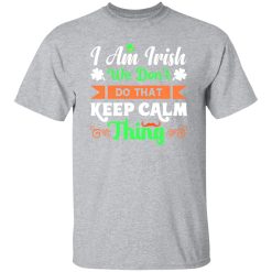 I am Irish, We do not keep calm thing T-Shirts, Long Sleeve, Hoodies 3