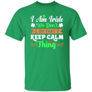 I am Irish, We do not keep calm thing T-Shirts, Long Sleeve, Hoodies 2