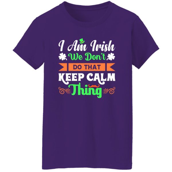 I am Irish, We do not keep calm thing T-Shirts, Long Sleeve, Hoodies 3