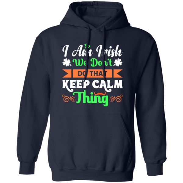 I am Irish, We do not keep calm thing T-Shirts, Long Sleeve, Hoodies 11