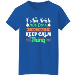I am Irish, We do not keep calm thing T-Shirts, Long Sleeve, Hoodies 7