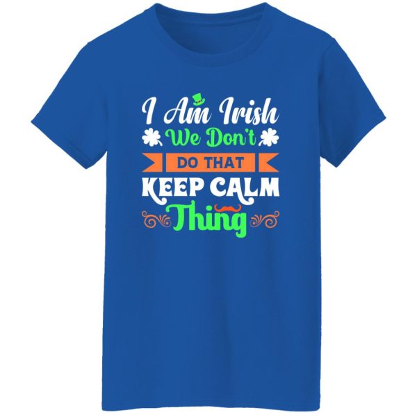 I am Irish, We do not keep calm thing T-Shirts, Long Sleeve, Hoodies 7