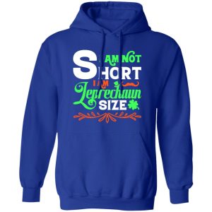 I am not short, I am leprechaun size T-Shirts, Long Sleeve, Hoodies 33