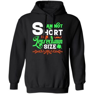 I am not short, I am leprechaun size T-Shirts, Long Sleeve, Hoodies 22