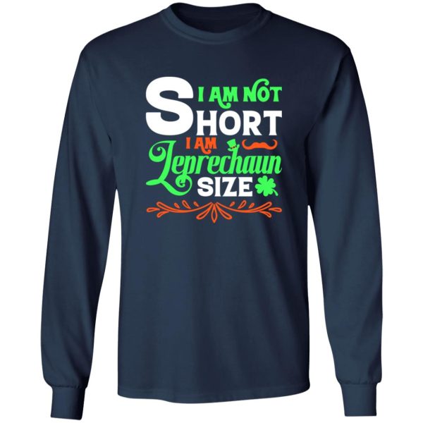 I am not short, I am leprechaun size T-Shirts, Long Sleeve, Hoodies 11