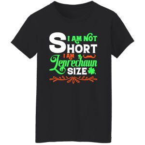 I am not short, I am leprechaun size T-Shirts, Long Sleeve, Hoodies 5