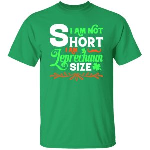 I am not short, I am leprechaun size T-Shirts, Long Sleeve, Hoodies 1