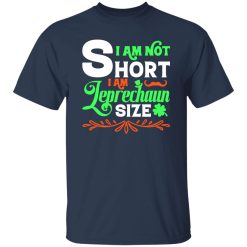 I am not short, I am leprechaun size T-Shirts, Long Sleeve, Hoodies