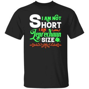 I am not short, I am leprechaun size T-Shirts, Long Sleeve, Hoodies 5